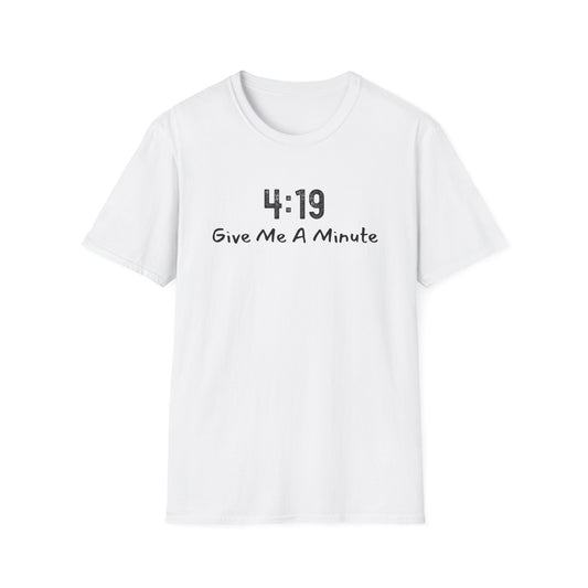 4:19 Give Me A Minute - Funny Unisex TShirt