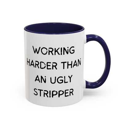 Working Harder Than An Ugly Stripper 11oz 15oz Cup Coffe Mug