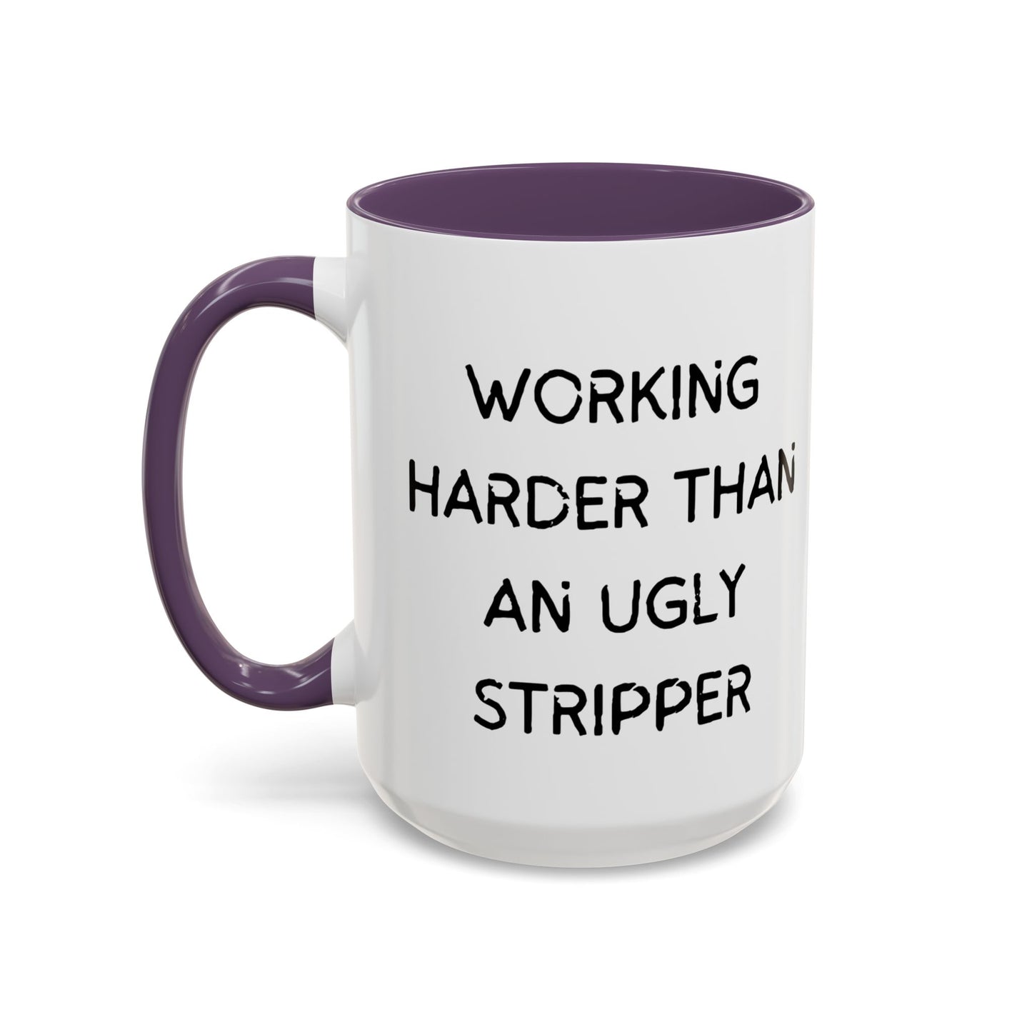 Working Harder Than An Ugly Stripper 11oz 15oz Cup Coffe Mug
