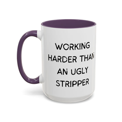 Working Harder Than An Ugly Stripper 11oz 15oz Cup Coffe Mug