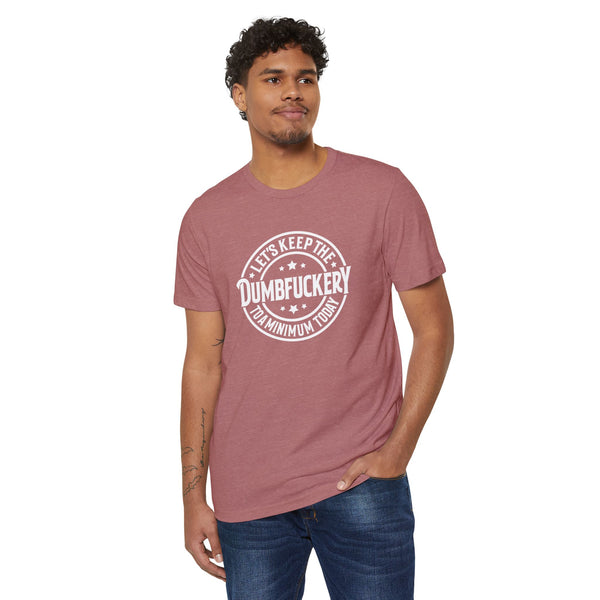 Unisex Lets Keep the Dumbf*ckery to a Minimum Organic Recycled TShirt