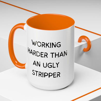 Working Harder Than An Ugly Stripper 11oz 15oz Cup Coffe Mug