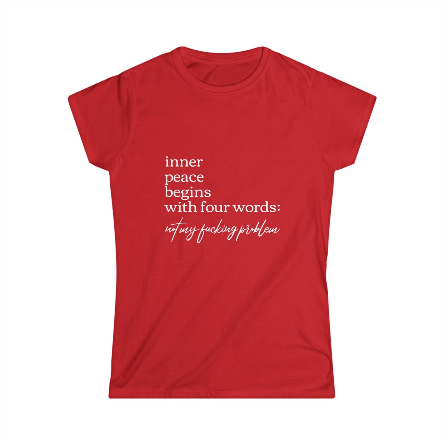 Inner Peace Starts with Four Words - Women's Softstyle Tee