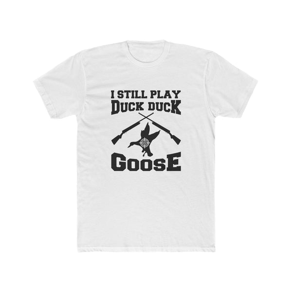 I Still Play Duck Duck Goose Unisex Cotton Crew Tee