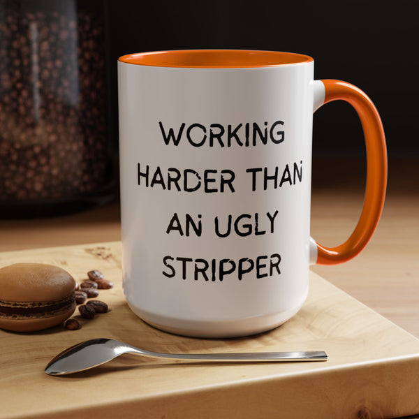 Working Harder Than An Ugly Stripper 11oz 15oz Cup Coffe Mug