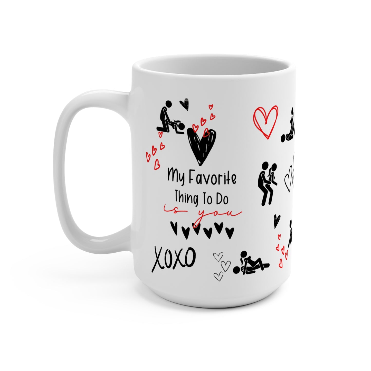 My Favorite Thing to Do is You - Funny 15oz Mug for Lovers