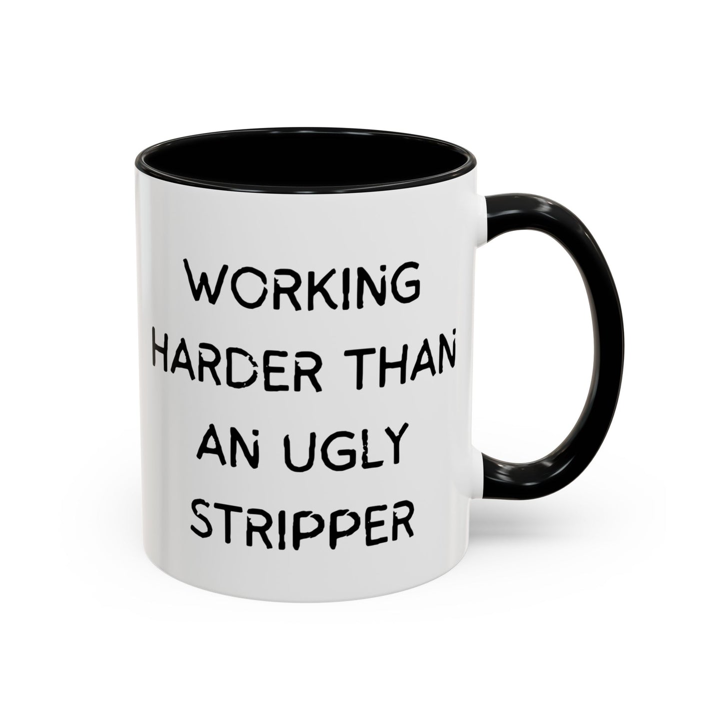 Working Harder Than An Ugly Stripper 11oz 15oz Cup Coffe Mug