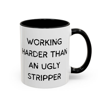 Working Harder Than An Ugly Stripper 11oz 15oz Cup Coffe Mug