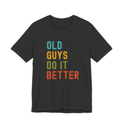 Old Guys Do It Better T-Shirt – Funny, Flirty, and Confident Tee