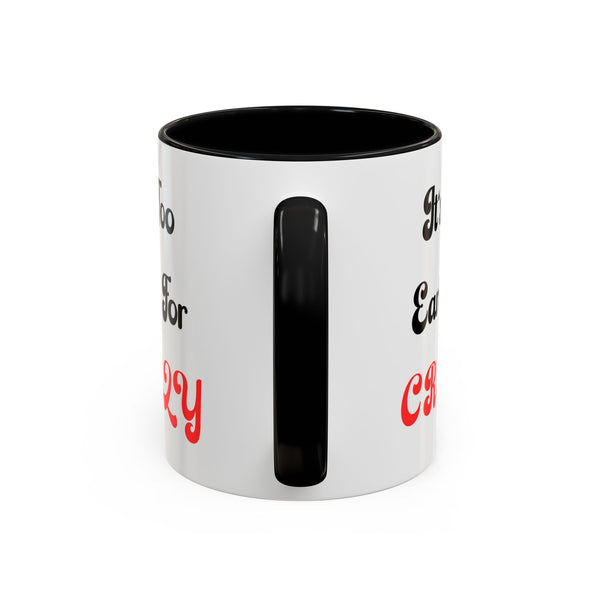 It's Too Early For Crazy 11 oz Coffee Mug, Sarcastic Coffee Mug Funny Mug Gift for Friend Teacher Appreciation