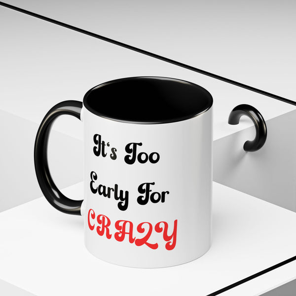 It's Too Early For Crazy 11 oz Coffee Mug, Sarcastic Coffee Mug Funny Mug Gift for Friend Teacher Appreciation
