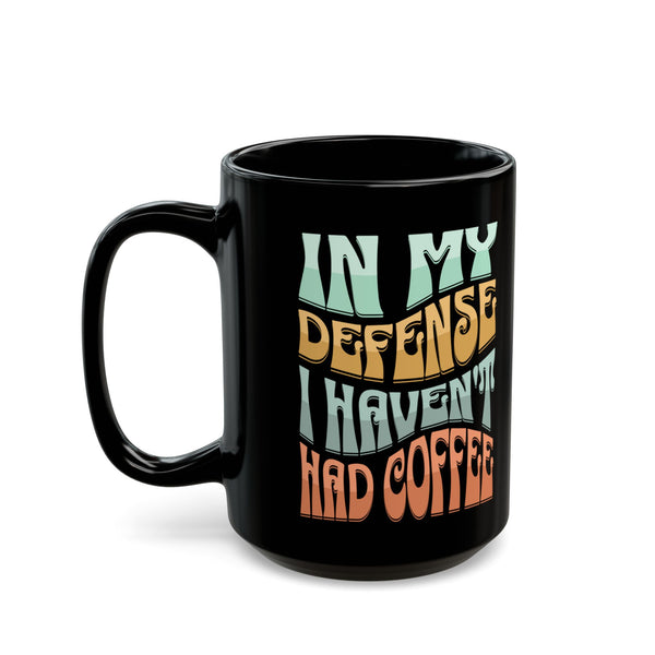 In My Defense I Haven't Had Coffee | Mug