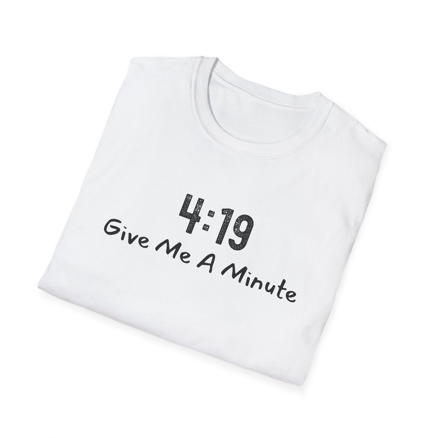 4:19 Give Me A Minute - Funny Unisex TShirt