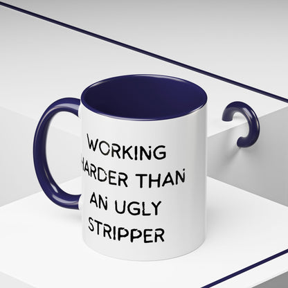 Working Harder Than An Ugly Stripper 11oz 15oz Cup Coffe Mug