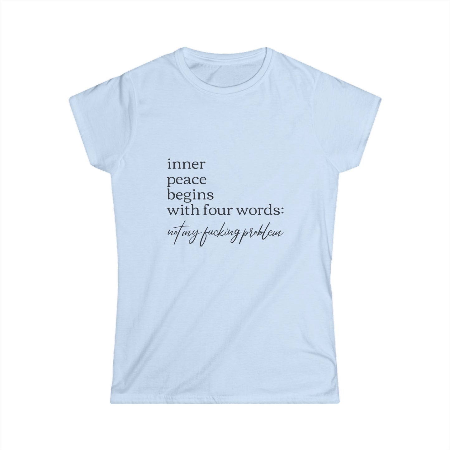 Inner Peace Starts with Four Words - Women's Softstyle Tee