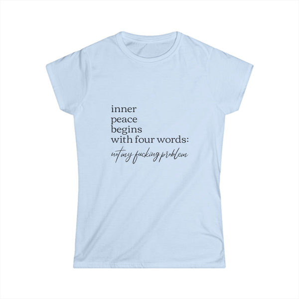 Inner Peace Starts with Four Words - Women's Softstyle Tee