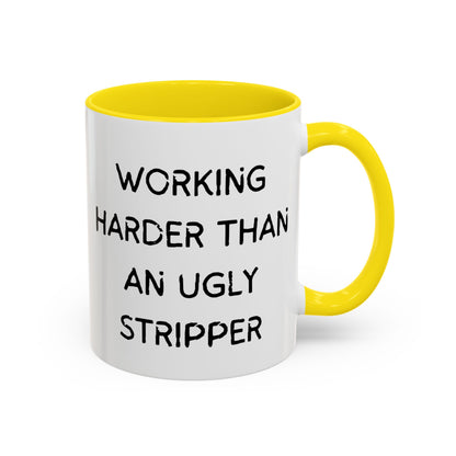 Working Harder Than An Ugly Stripper 11oz 15oz Cup Coffe Mug