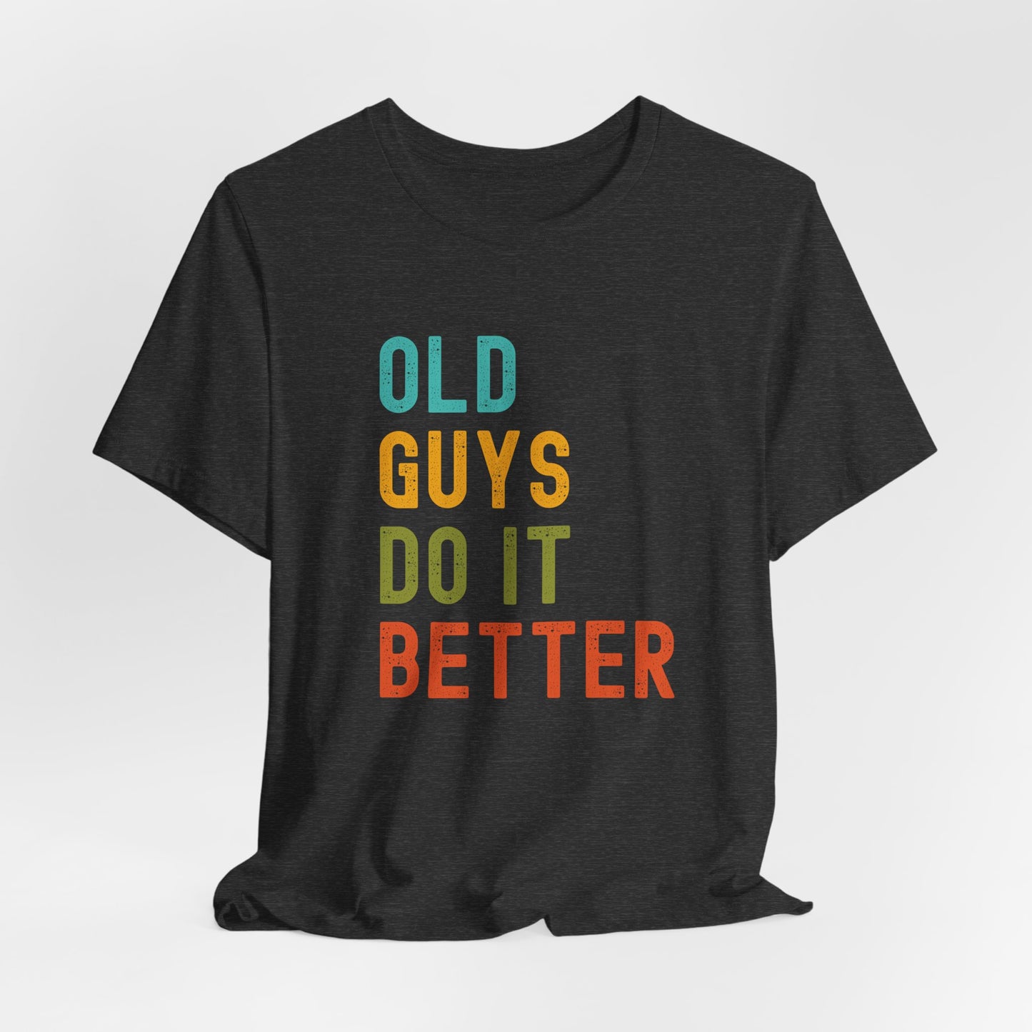 Old Guys Do It Better T-Shirt – Funny, Flirty, and Confident Tee