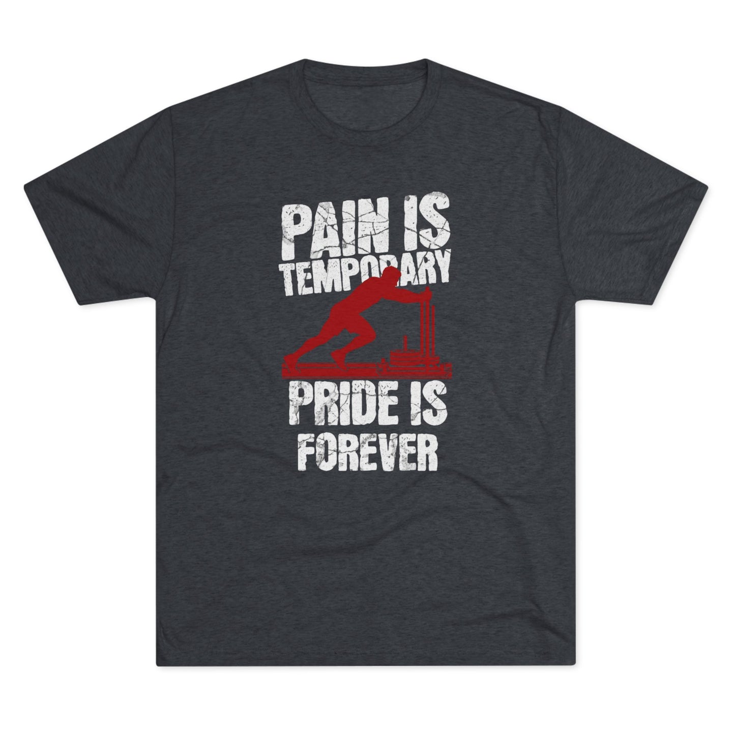 Mens Sled Push Pain Is Temporary Pride Is Forever Tri-Blend T-Shirt