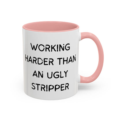 Working Harder Than An Ugly Stripper 11oz 15oz Cup Coffe Mug
