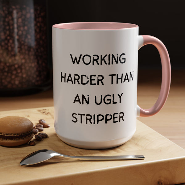 Working Harder Than An Ugly Stripper 11oz 15oz Cup Coffe Mug