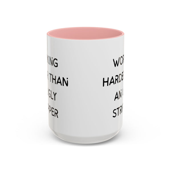 Working Harder Than An Ugly Stripper 11oz 15oz Cup Coffe Mug