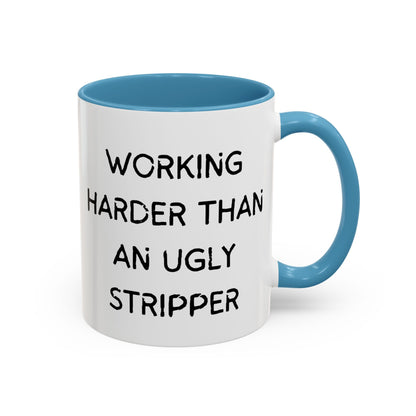 Working Harder Than An Ugly Stripper 11oz 15oz Cup Coffe Mug