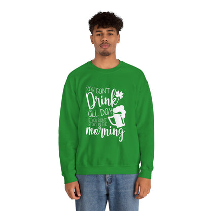 You Can't Drink All Day Crewneck Sweatshirt