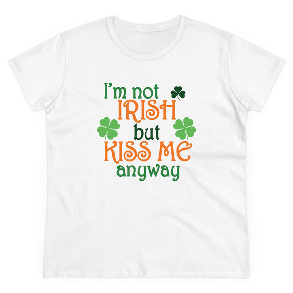 Not Irish But Kiss Me Anyway - Women's Midweight Cotton Tee