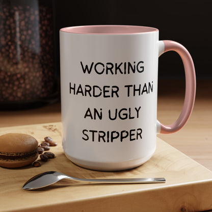 Working Harder Than An Ugly Stripper 11oz 15oz Cup Coffe Mug