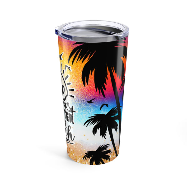 Life Is Better At The Beach, Tumbler 20oz. Beach Life Tumbler,