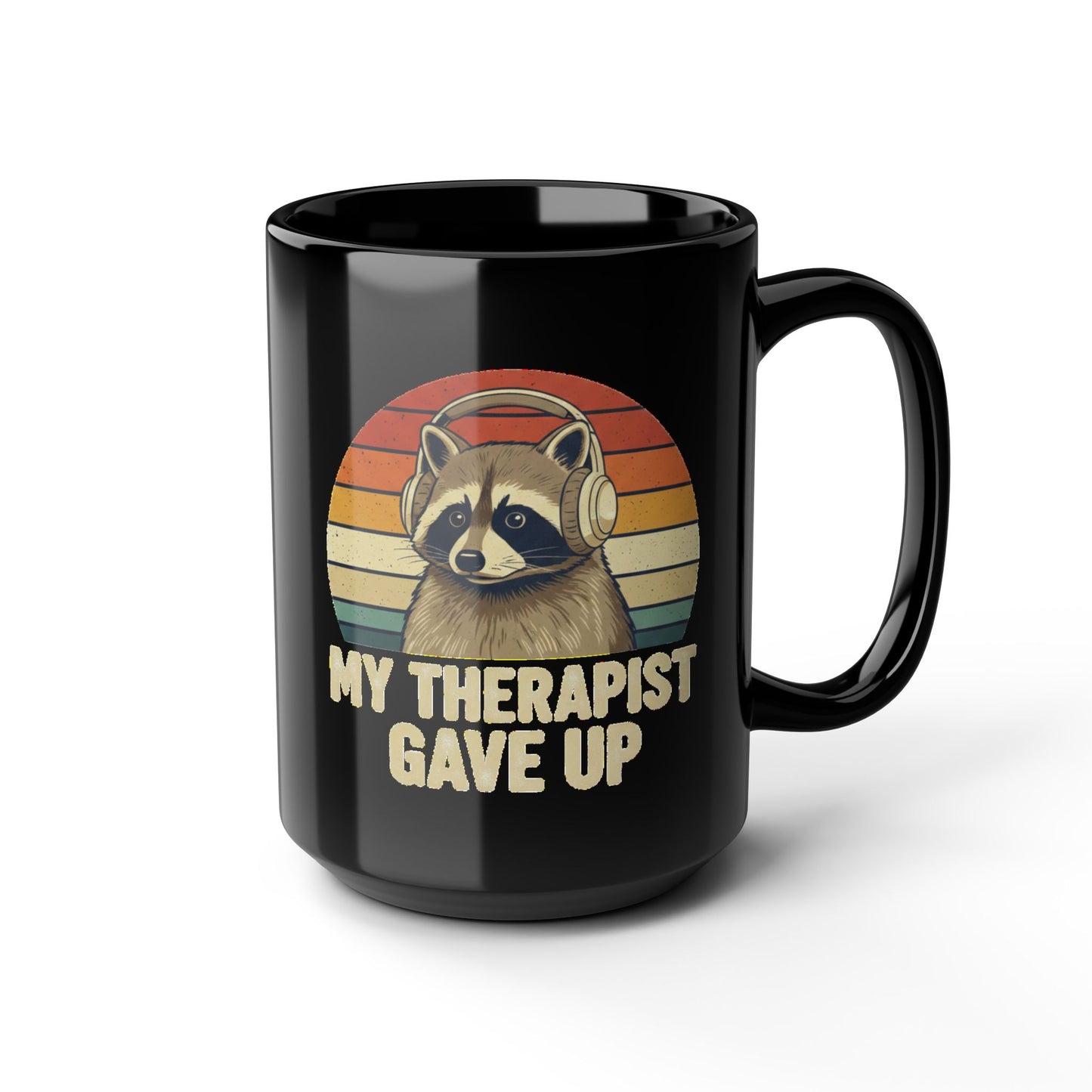 My Therapist Gave Up Raccoon Mug - 11oz 15oz Black Ceramic