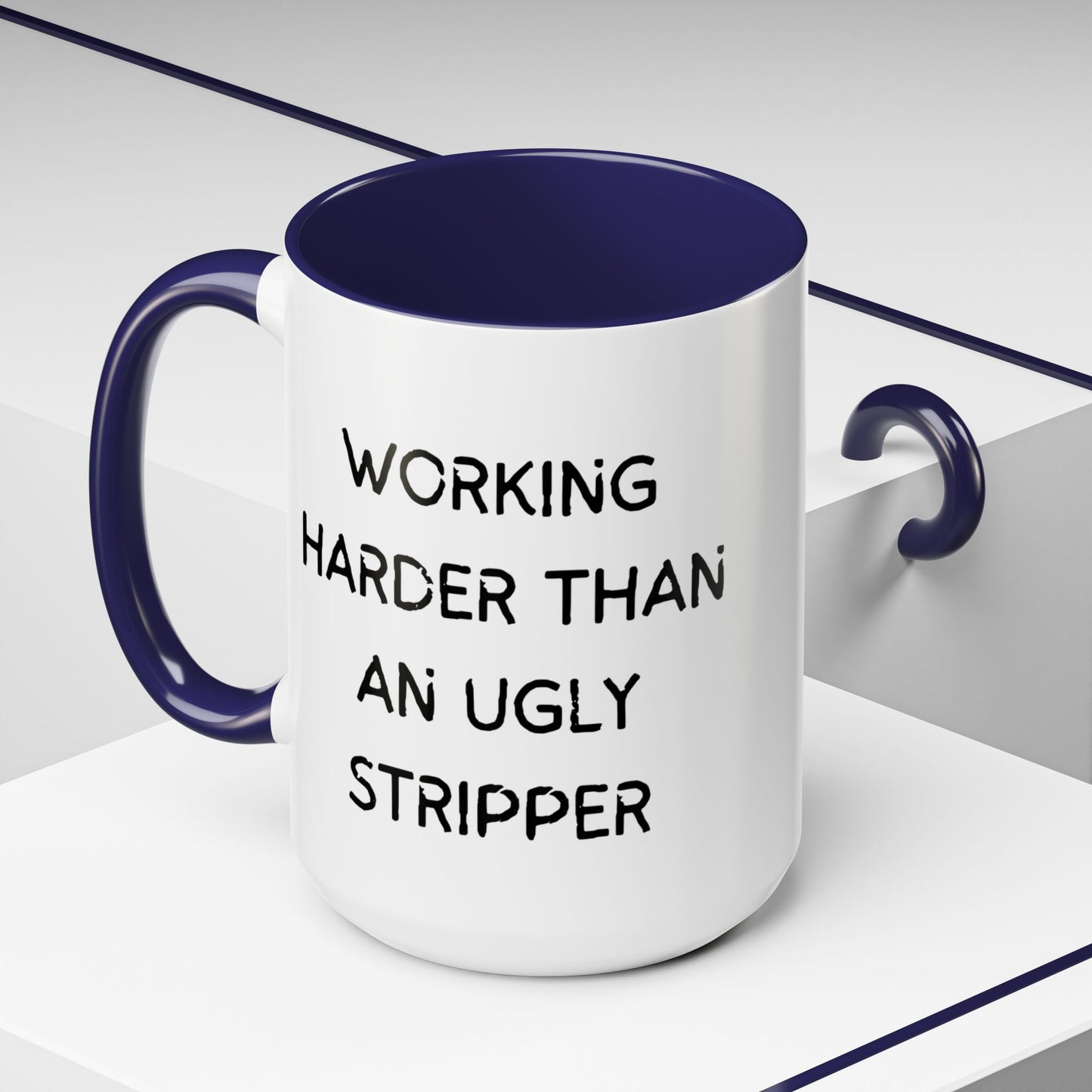 Working Harder Than An Ugly Stripper 11oz 15oz Cup Coffe Mug