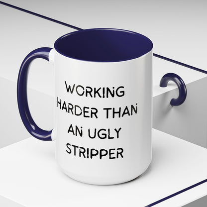 Working Harder Than An Ugly Stripper 11oz 15oz Cup Coffe Mug