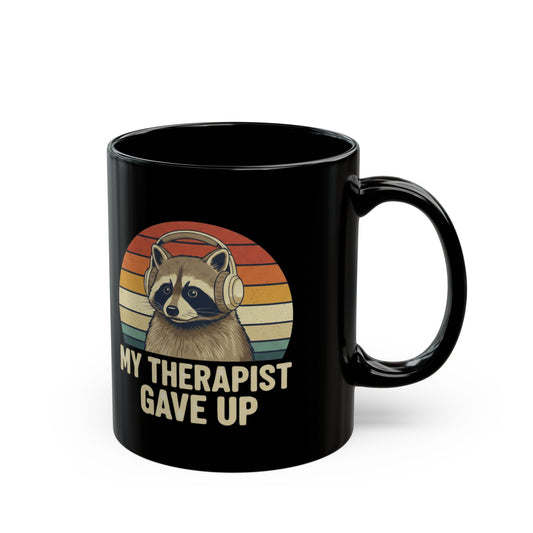 "My Therapist Gave Up" Raccoon Mug - 11oz 15oz Black Ceramic