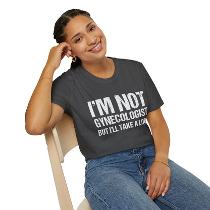 I’m Not A Gynecologist But I’ll Take A Look - Softstyle T-Shirt