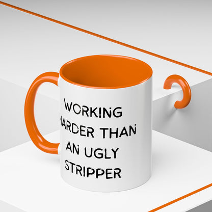 Working Harder Than An Ugly Stripper 11oz 15oz Cup Coffe Mug