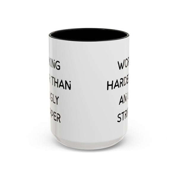 Working Harder Than An Ugly Stripper 11oz 15oz Cup Coffe Mug