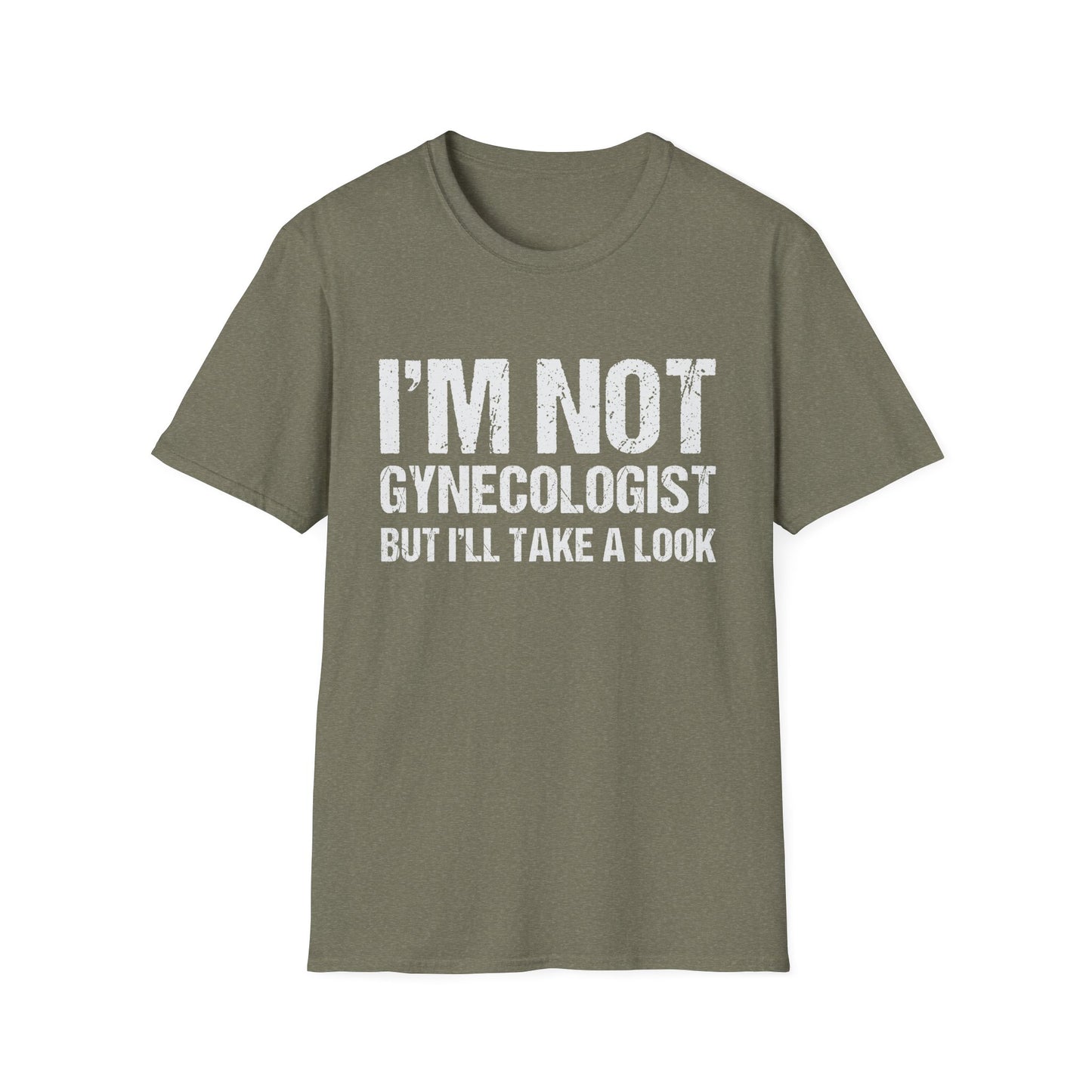 I’m Not A Gynecologist But I’ll Take A Look - Softstyle T-Shirt