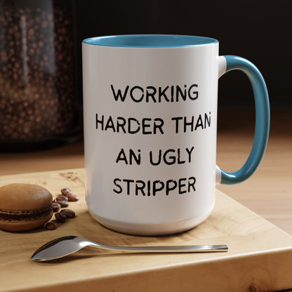 Working Harder Than An Ugly Stripper 11oz 15oz Cup Coffe Mug