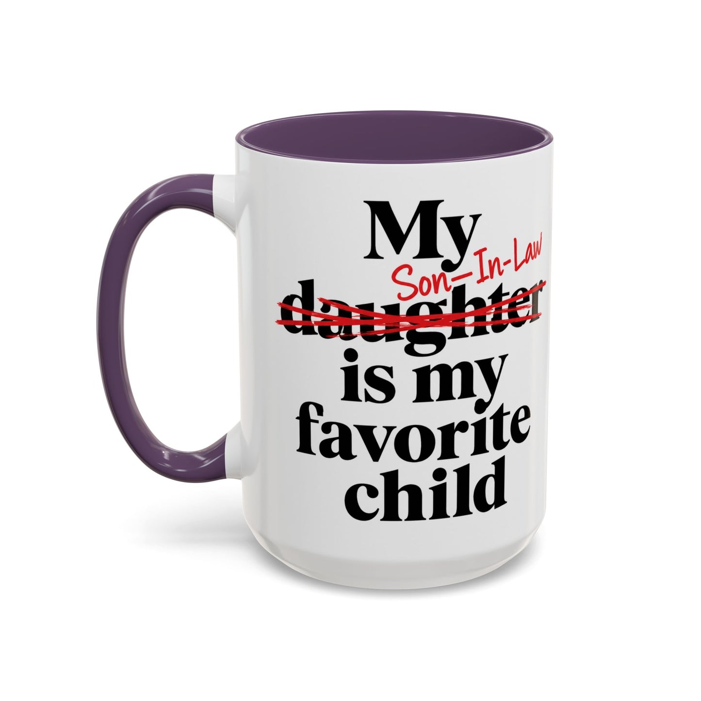 My Son-In-Law Is My Favorite Child Funny Coffee Mug Gift Accent Mug Tea 11oz & 15oz