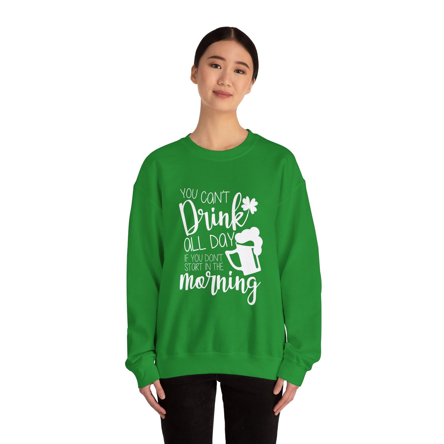 You Can't Drink All Day Crewneck Sweatshirt