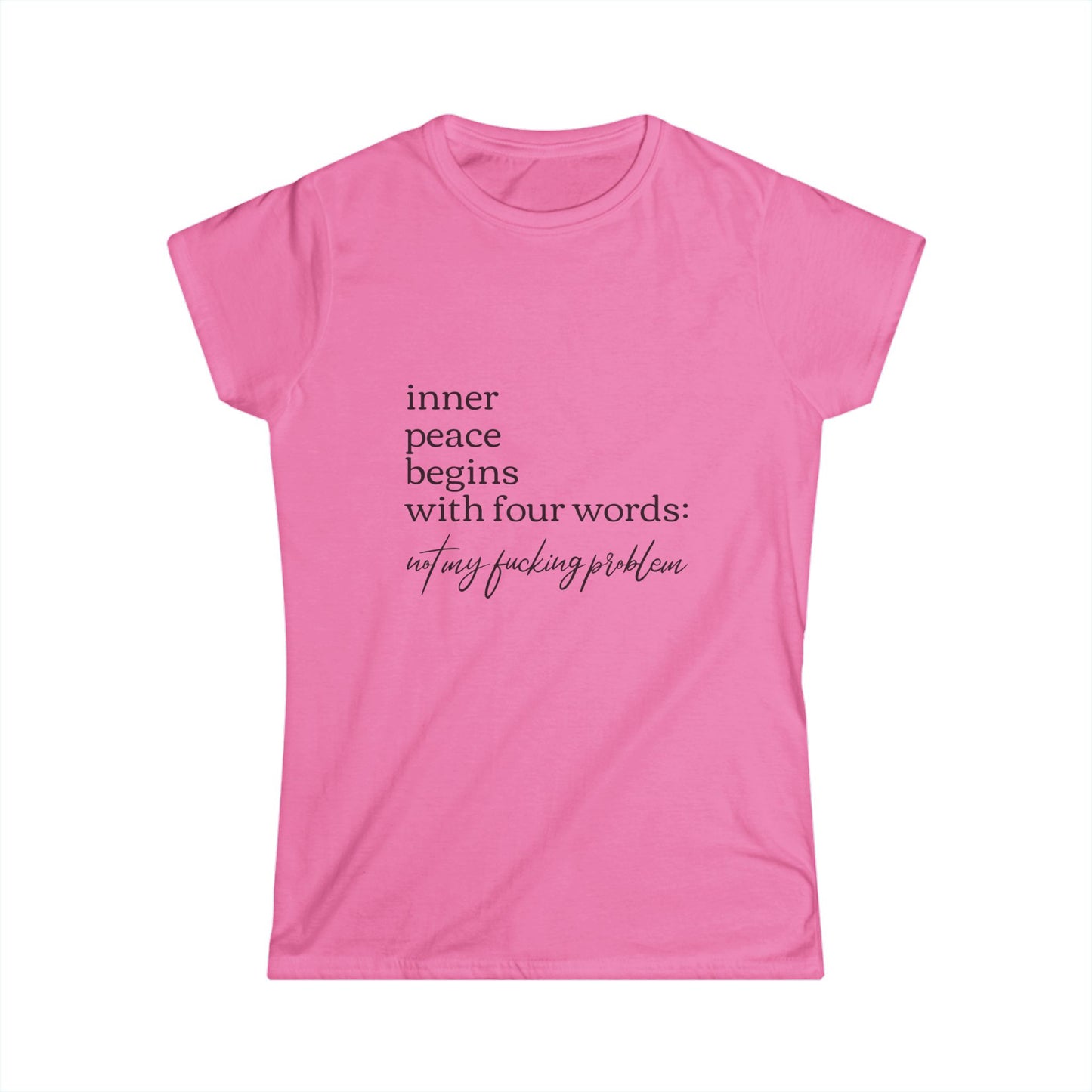 Inner Peace Starts with Four Words - Women's Softstyle Tee