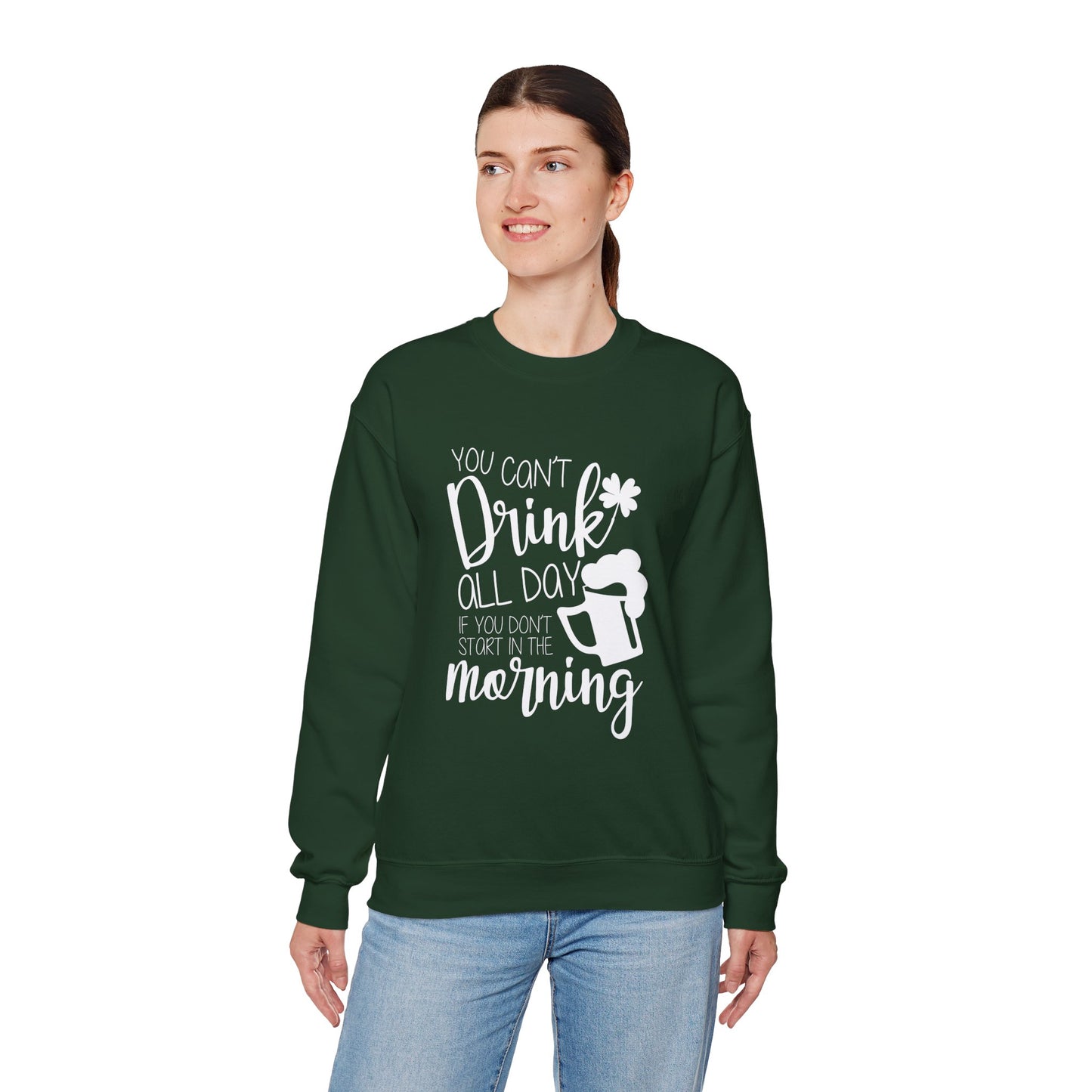 You Can't Drink All Day Crewneck Sweatshirt