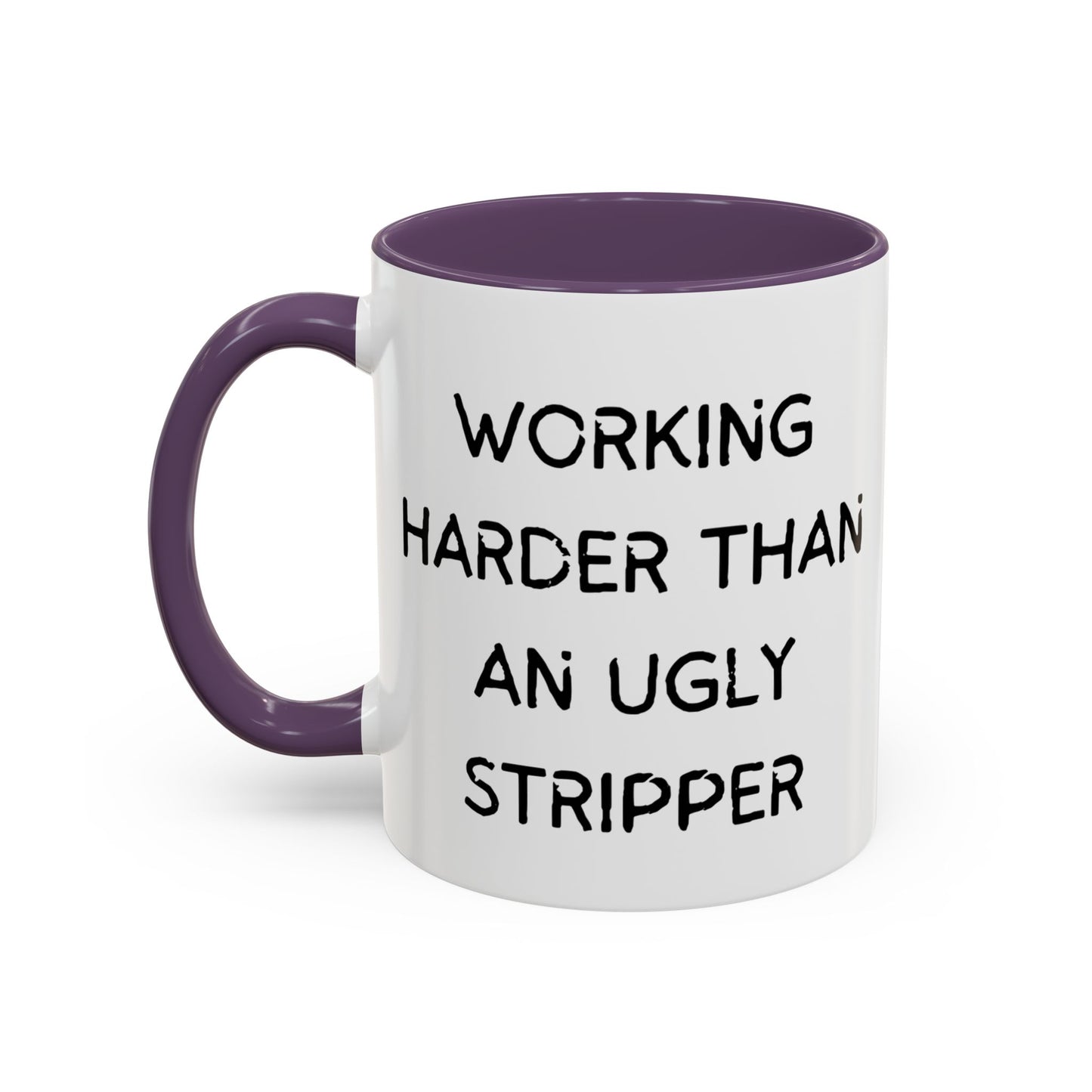 Working Harder Than An Ugly Stripper 11oz 15oz Cup Coffe Mug