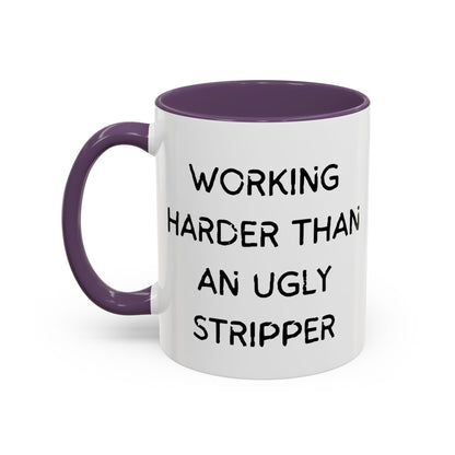 Working Harder Than An Ugly Stripper 11oz 15oz Cup Coffe Mug