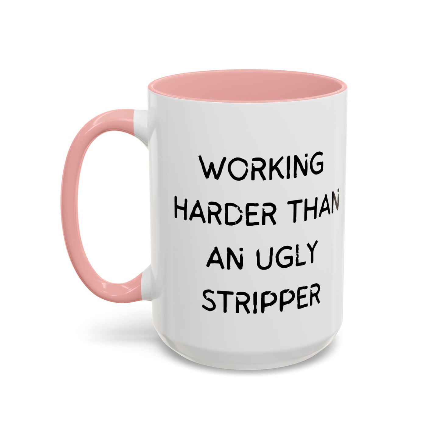 Working Harder Than An Ugly Stripper 11oz 15oz Cup Coffe Mug