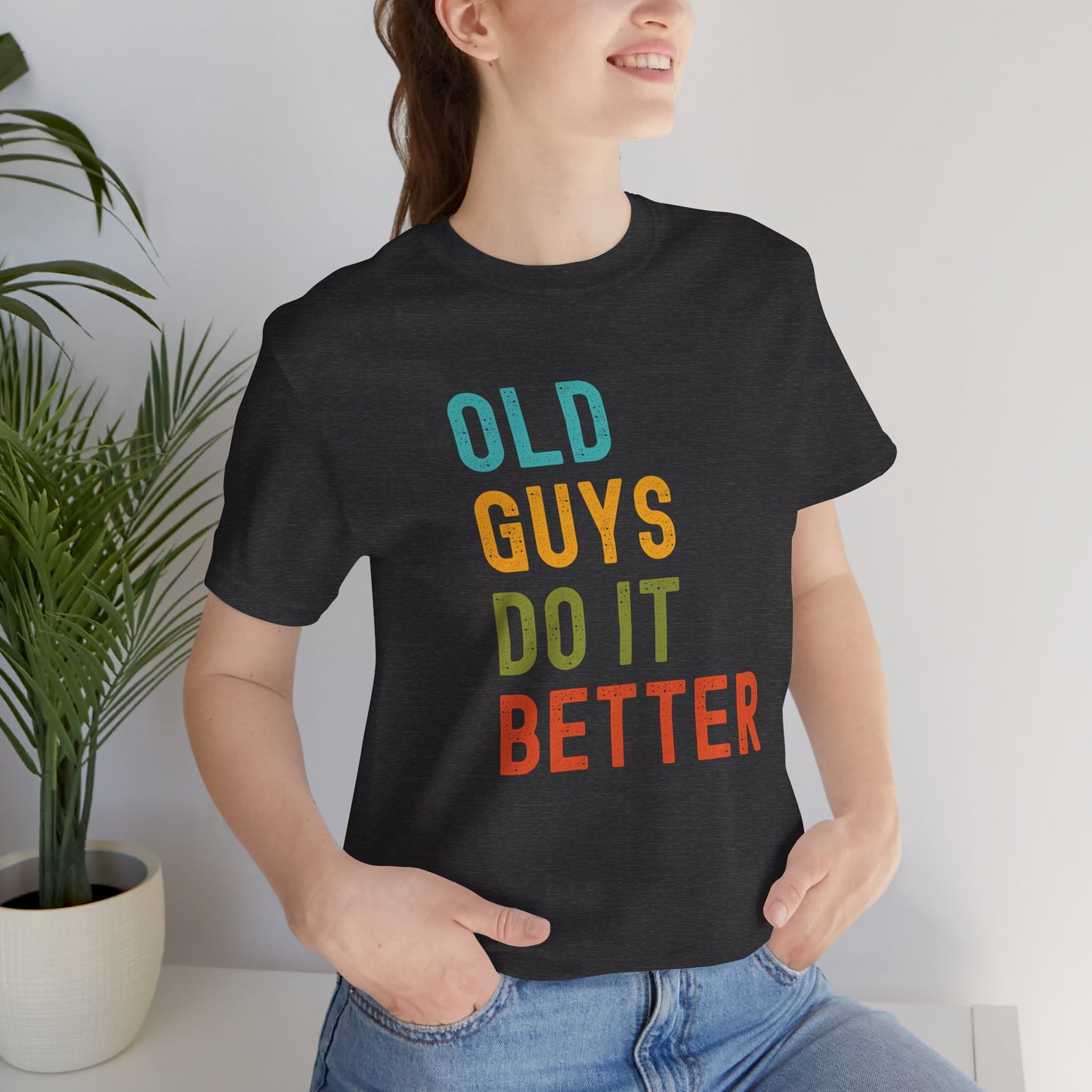 Old Guys Do It Better T-Shirt – Funny, Flirty, and Confident Tee