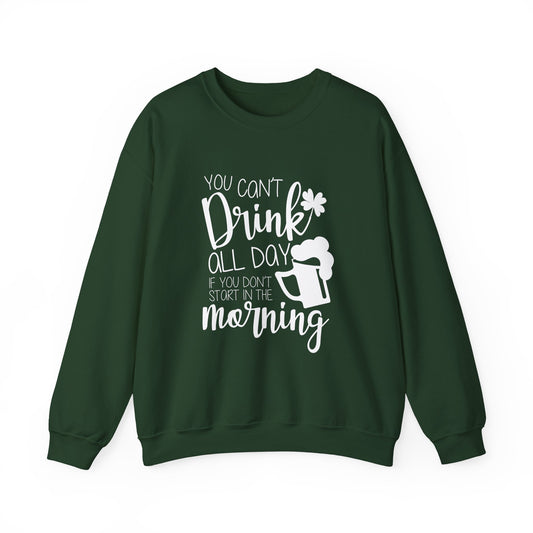 You Can't Drink All Day Crewneck Sweatshirt