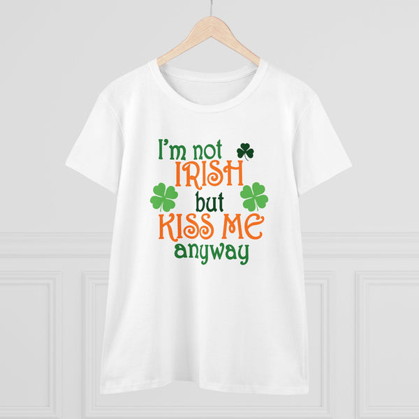 Not Irish But Kiss Me Anyway - Women's Midweight Cotton Tee